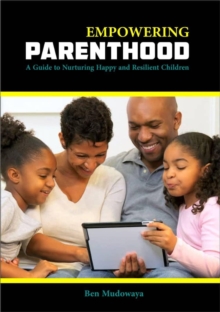 Empowering Parenthood: A guide to nurturing happy and resilient children