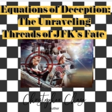 "Equations of Deception: The Unraveling Threads of JFK's Fate"