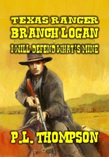 Texas Ranger - Branch Logan - I Will Defend What's Mine : Texas Ranger Branch Logan, #1