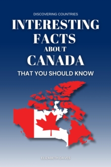 Interesting Facts About Canada That You Should Know : Discovering Countries