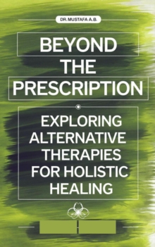 Beyond the Prescription: Exploring Alternative Therapies for Holistic Healing"