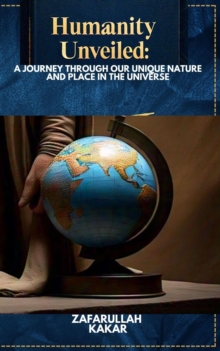 "Humanity Unveiled: A Journey through Our Unique Nature and Place in the Universe"