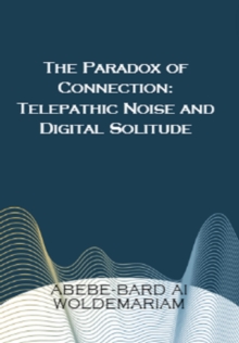 Paradox of Connection: Telepathic Noise and Digital Solitude : 1A, #1