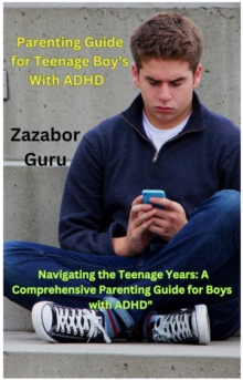 Parenting Guide for Teenage Boy's With ADHD