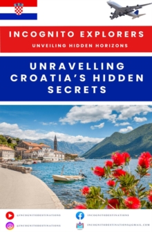 Unravelling Croatia's hidden treasures : Incognito Explorers-Unveiling Hidden Horizons