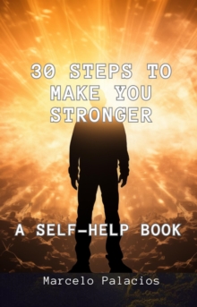 30 Steps To Make You Stronger A Self-help Book