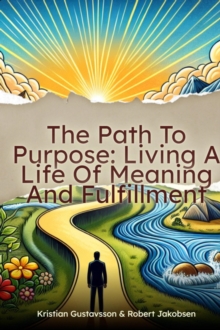 Path To Purpose Living A Life Of Meaning And Fulfillment