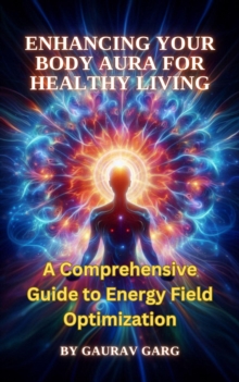 Enhancing Your Body Aura for Healthy Living: A Comprehensive Guide to Energy Field Optimization