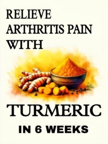 Relieve Arthritis pain with turmeric in 6 weeks