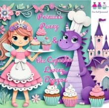 Princess Penny and the Cupcake-Loving Dragon : The Fairy Tale Treasury