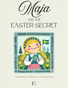 Maja And The Easter Secret And More Bilingual Swedish-English Easter Stories For Kids