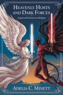 Heavenly Hosts and Dark Forces: Angels and Demons in Religion