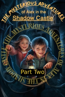 Mysterious Adventuresof Alex in theShadow Castle Part Two