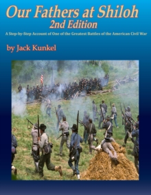 Our Fathers at Shiloh, 2nd ed:  A Step-by-Step Account of One of the Greatest Battles of the Civil War