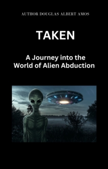 Taken: A Journey into the World of Alien Abductions