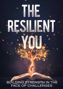 Resilient You: Building Strength in the Face of Challenges