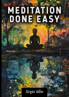 Meditation Done Easy: A guide to inner balance and well-being - How to change your life in just a few minutes a day