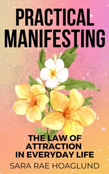 Practical Manifesting: The Law of Attraction In Everyday Life : Manifest On Purpse