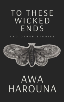 To These Wicked Ends and Other Stories