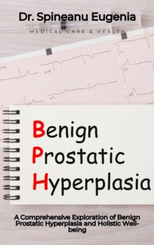 Comprehensive Exploration Of Benign Prostatic Hyperplasia And Holistic Well-being