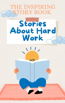 Inspiring Story Book: Stories About Hard Work : Stories for Children