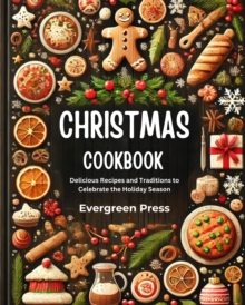 Christmas Cookbook: Delicious Recipes and Traditions to Celebrate the Holiday Season