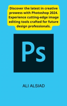 Photoshop 2024: The Future of Image Editing