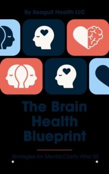 Brain Health Blueprint: Strategies for Mental Clarity After 50