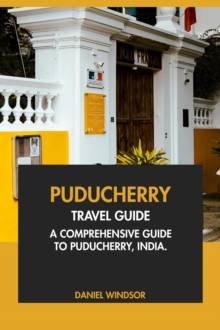 Puducherry Travel Guide: A Comprehensive Guide to Puducherry, India