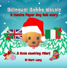 Bilingual Bobbo Natale : The Bilingual Paper Dog Bob Series (English & Italian)