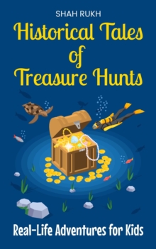 Historical Tales of Treasure Hunts: Real-Life Adventures for Kids