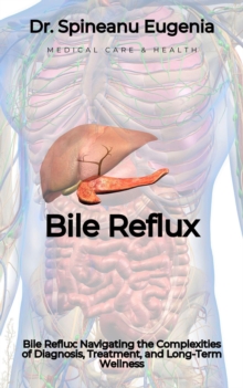 Bile Reflux: Navigating The Complexities Of Diagnosis, Treatment, And Long-Term Wellness