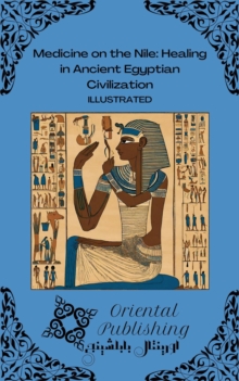 Medicine on the Nile: Healing in Ancient Egyptian Civilization