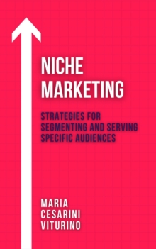 Niche Marketing: Strategies for Segmenting and Serving Specific Audiences : Marketing 360(deg): The Power of Modern Marketing