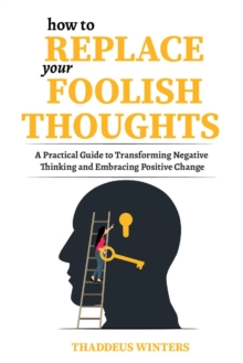 How to Replace Your Foolish Thoughts