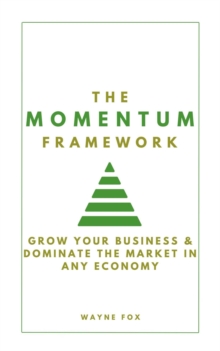 Momentum Framework:  Grow Your Business & Dominate The Market In Any Economy