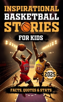 Basketball Stories For Kids: Inspirational Biographies With Quotes And Facts