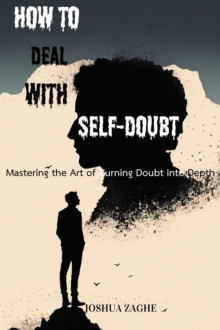 How to Deal with Self-Doubt: Mastering the Art of Turning Doubt into Depth