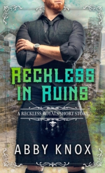 Reckless in Ruins : Reckless Royals, #6