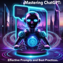 Mastering ChatGPT: Effective Prompts and Best Practices.