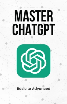 Master ChatGPT from Basic to Advanced