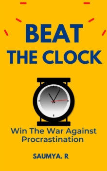 Beat The Clock: Win The War Against Procrastination : Good Life, #3