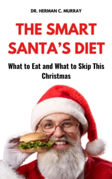 Smart Santa's Diet: What to Eat and What to Skip This Christmas