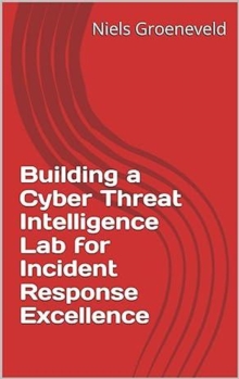 Building a Cyber Threat Intelligence Lab for Incident Response Excellence