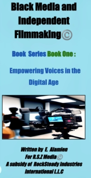 Book I Empowering Voices in a Digital Age : Black Media and Independent Filmmaking(c)Book Series, #1