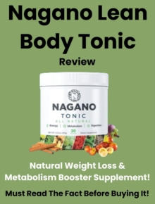 Nagano Lean Body Tonic Review - Natural Weight Loss & Metabolism Booster Supplement! Must Read To Lose Weight!