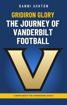 Gridiron Glory: The Journey of Vanderbilt Football