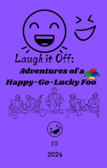 Laugh it Off: Adventures of a Happy-Go-Lucky Fool