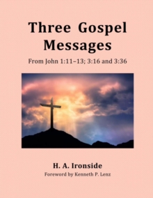 Three Gospel Messages: From John 1:11-13;  3:16 and 3:36 : Foreword by Kenneth Lenz