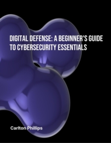 Digital Defence: A Beginner's Guide to Cybersecurity Essentials